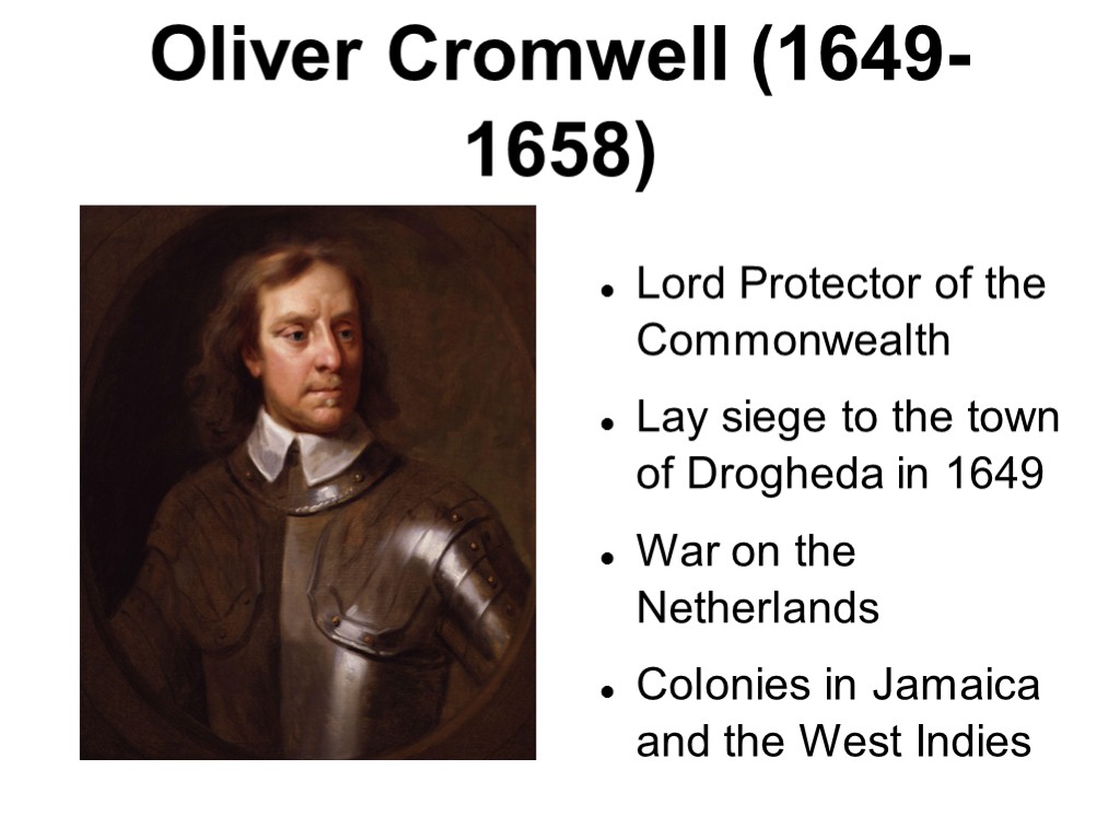 Oliver Cromwell (1649-1658) Lord Protector of the Commonwealth Lay siege to the town of
